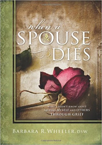 When a Spouse Dies: What I didn’t know about Helping Myself and Others through Grief  (Barbara R. Wheeler, DSW)